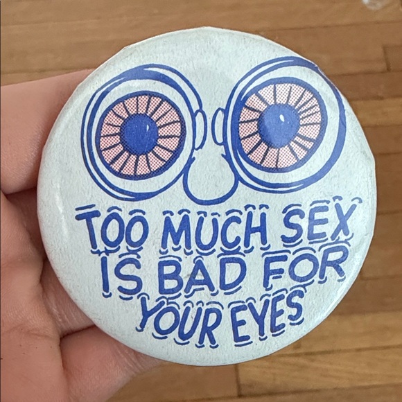 Vintage Jewelry - Vintage Too Much Sex Is Bad For Your Eyes Pin Button